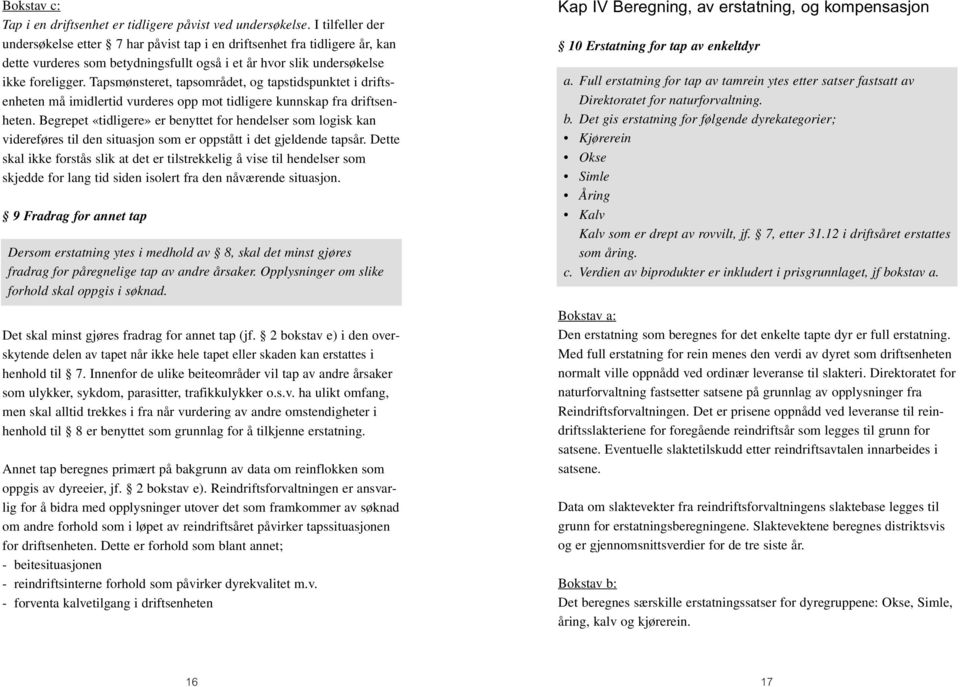 Tapsmønsteret, tapsområdet, og tapstidspunktet i driftsenheten må imidlertid vurderes opp mot tidligere kunnskap fra driftsenheten.