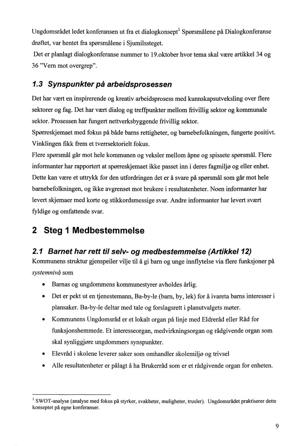 3 Synspunkter på arbeidsprosessen Det har vært en inspirerende og kreativ arbeidsprosess med kunnskapsutveksling over flere sektorer og fag.