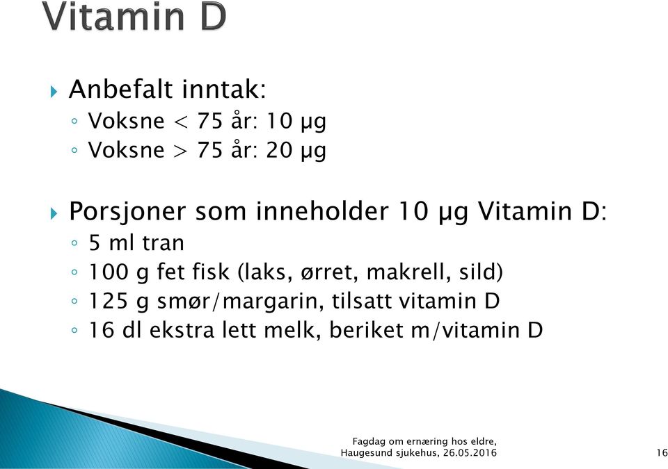 (laks, ørret, makrell, sild) 125 g smør/margarin, tilsatt vitamin D