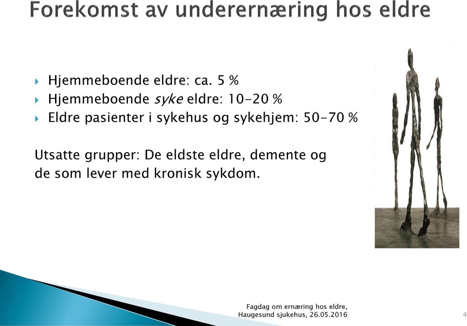 sykehus og sykehjem: 50-70 % Utsatte grupper: De