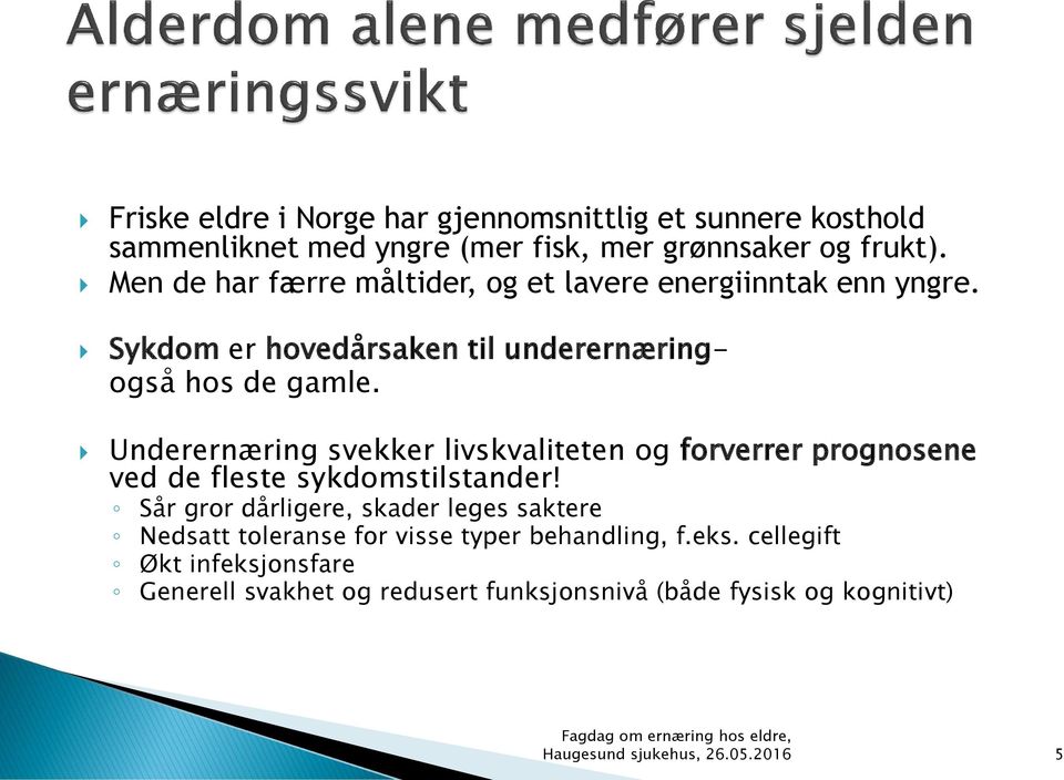 Underernæring svekker livskvaliteten og forverrer prognosene ved de fleste sykdomstilstander!