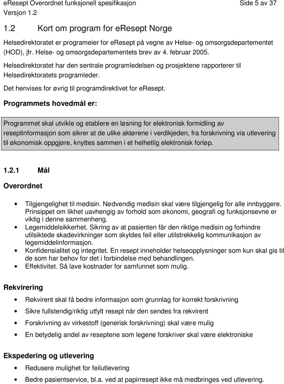 Det henvises for øvrig til programdirektivet for eresept.