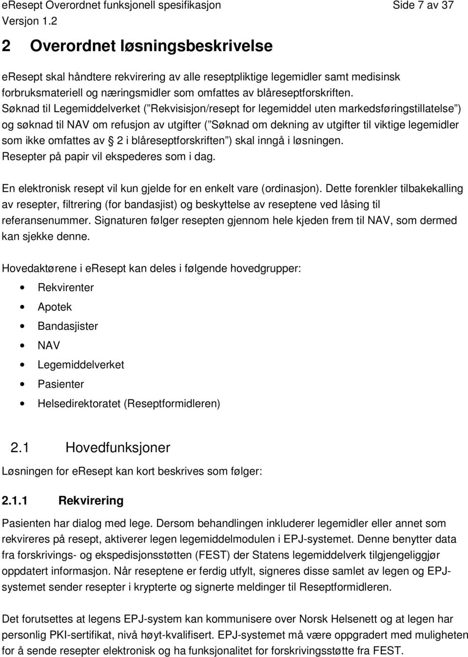 Søknad til Legemiddelverket ( Rekvisisjon/resept for legemiddel uten markedsføringstillatelse ) og søknad til NAV om refusjon av utgifter ( Søknad om dekning av utgifter til viktige legemidler som