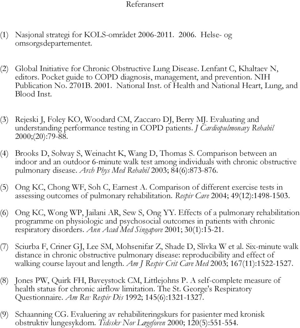 (3) Rejeski J, Foley KO, Woodard CM, Zaccaro DJ, Berry MJ. Evaluating and understanding performance testing in COPD patients. J Cardiopulmonary Rehabil 2000;(20):79-88.