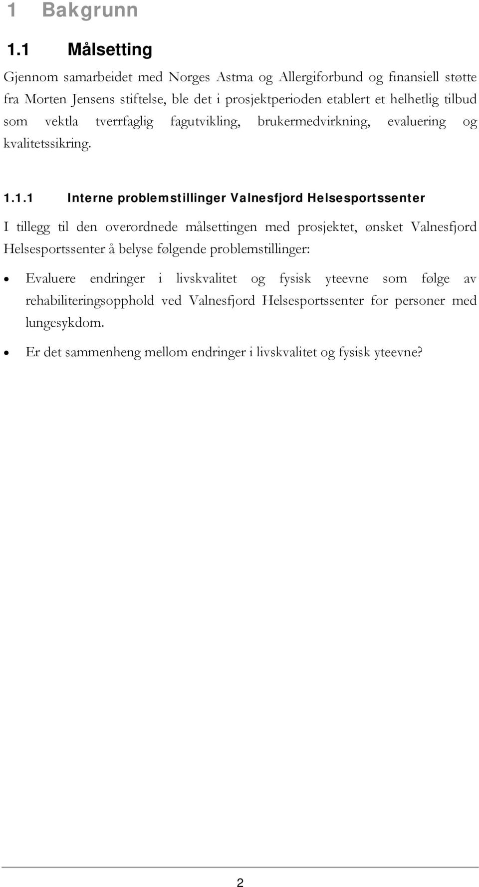 tilbud som vektla tverrfaglig fagutvikling, brukermedvirkning, evaluering og kvalitetssikring. 1.