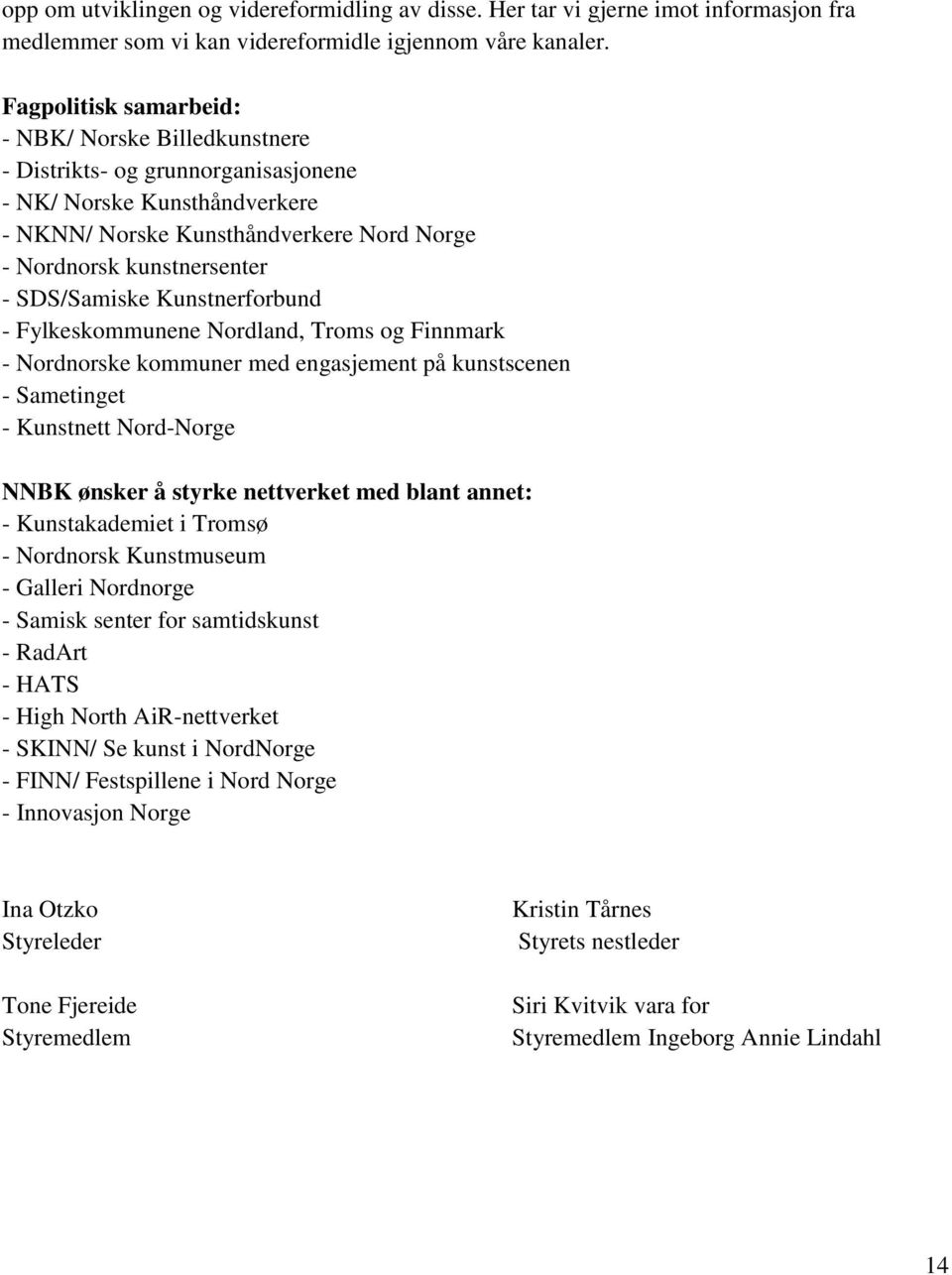 SDS/Samiske Kunstnerforbund - Fylkeskommunene Nordland, Troms og Finnmark - Nordnorske kommuner med engasjement på kunstscenen - Sametinget - Kunstnett Nord-Norge NNBK ønsker å styrke nettverket med