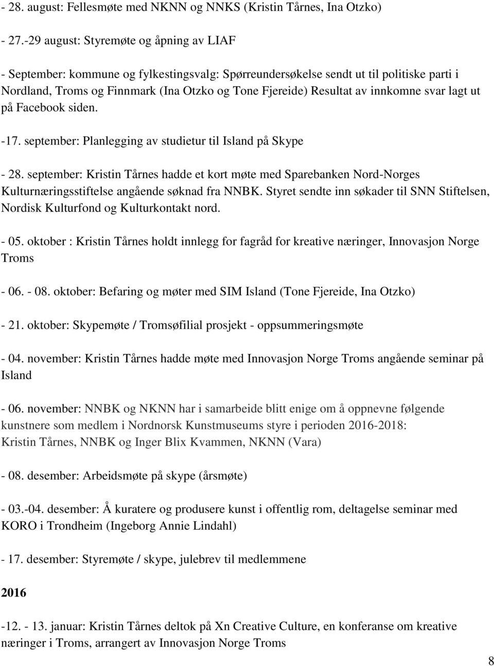 innkomne svar lagt ut på Facebook siden. -17. september: Planlegging av studietur til Island på Skype - 28.