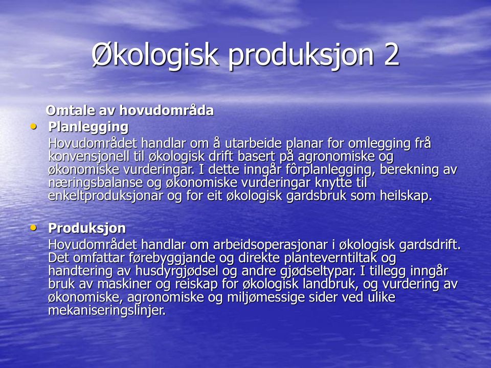 I dette inngår fôrplanlegging, berekning av næringsbalanse og økonomiske vurderingar knytte til enkeltproduksjonar og for eit økologisk gardsbruk som heilskap.