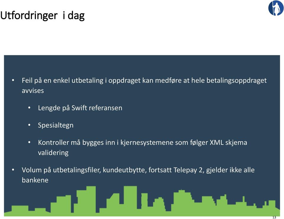 Kontroller må bygges inn i kjernesystemene som følger XML skjema validering