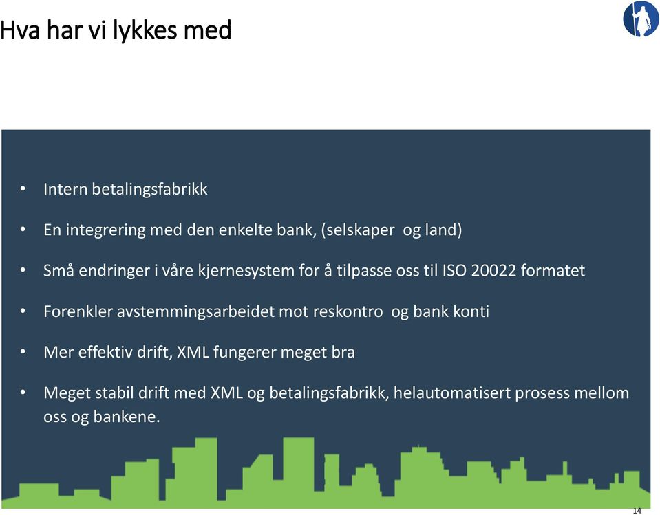 avstemmingsarbeidet mot reskontro og bank konti Mer effektiv drift, XML fungerer meget bra