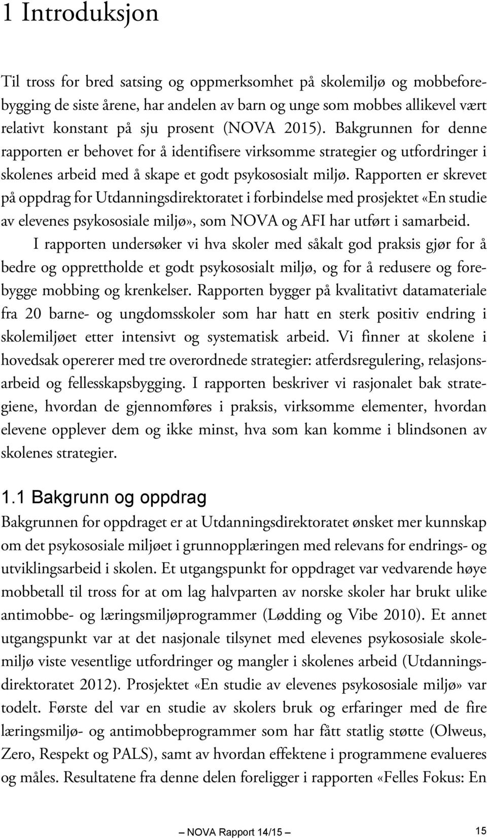 Rapporten er skrevet på oppdrag for Utdanningsdirektoratet i forbindelse med prosjektet «En studie av elevenes psykososiale miljø», som NOVA og AFI har utført i samarbeid.