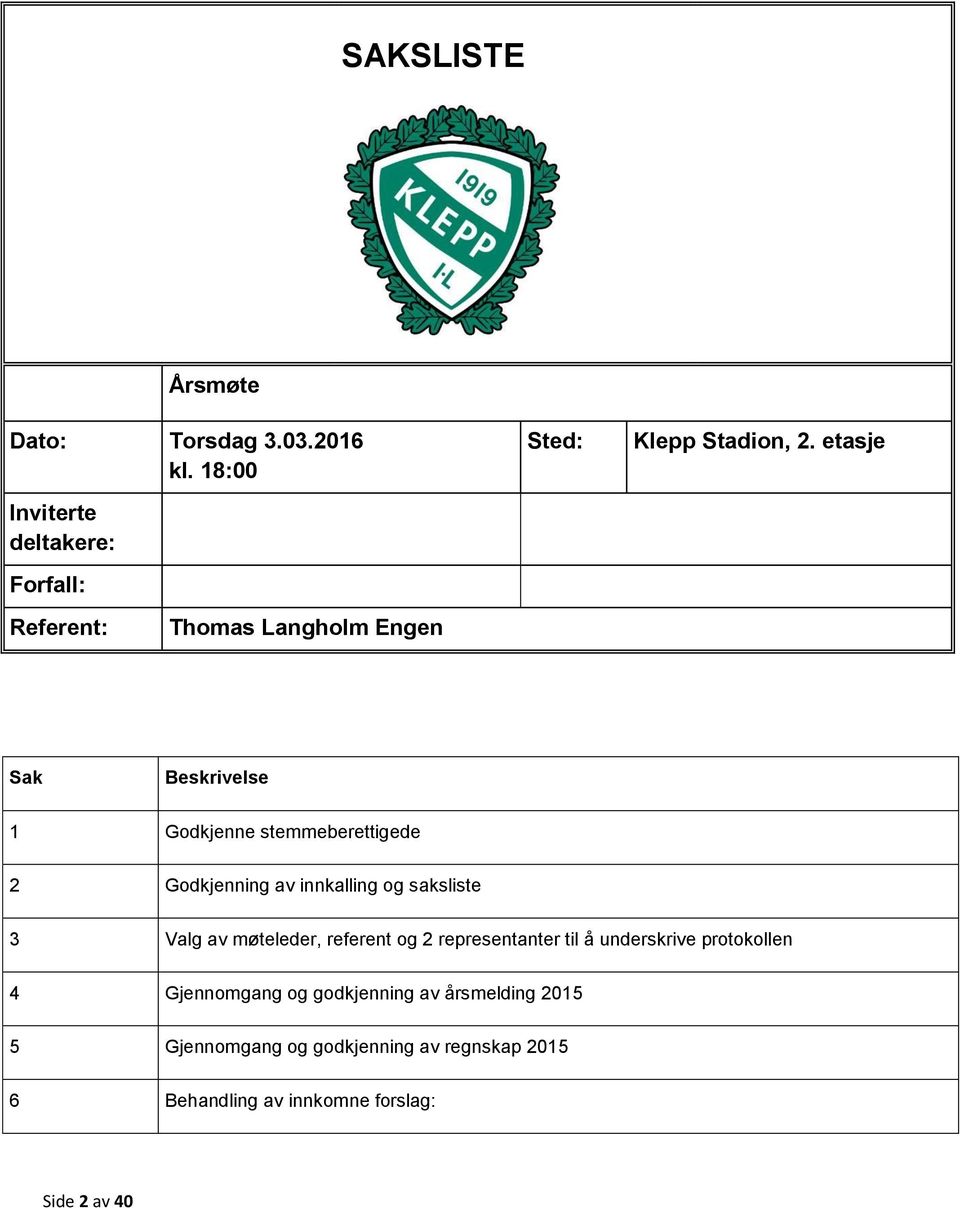 og saksliste 3 Valg av møteleder, referent og 2 representanter til å underskrive protokollen 4 Gjennomgang og