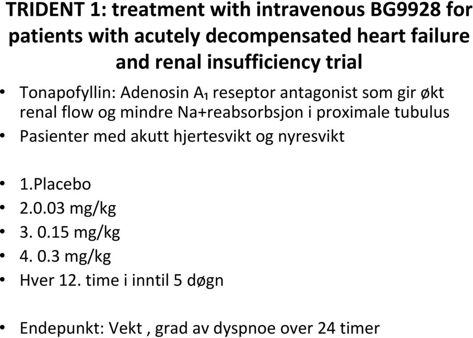 mindre Na+reabsorbsjon i proximale tubulus Pasienter med akutt hjertesvikt og nyresvikt 1.Placebo 2.0.