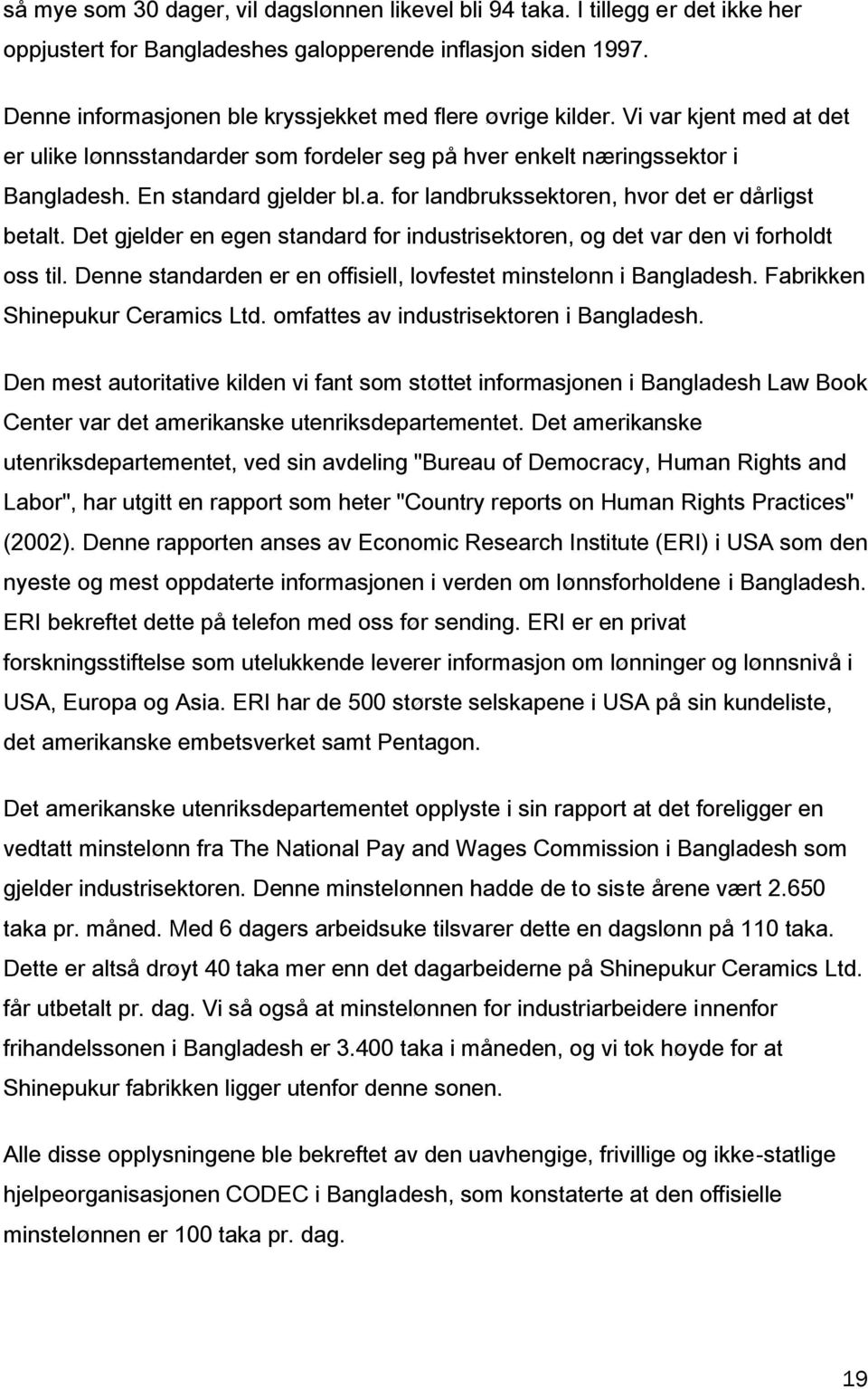 Det gjelder en egen standard for industrisektoren, og det var den vi forholdt oss til. Denne standarden er en offisiell, lovfestet minstelønn i Bangladesh. Fabrikken Shinepukur Ceramics Ltd.