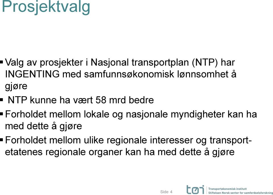 lokale og nasjonale myndigheter kan ha med dette å gjøre Forholdet mellom ulike