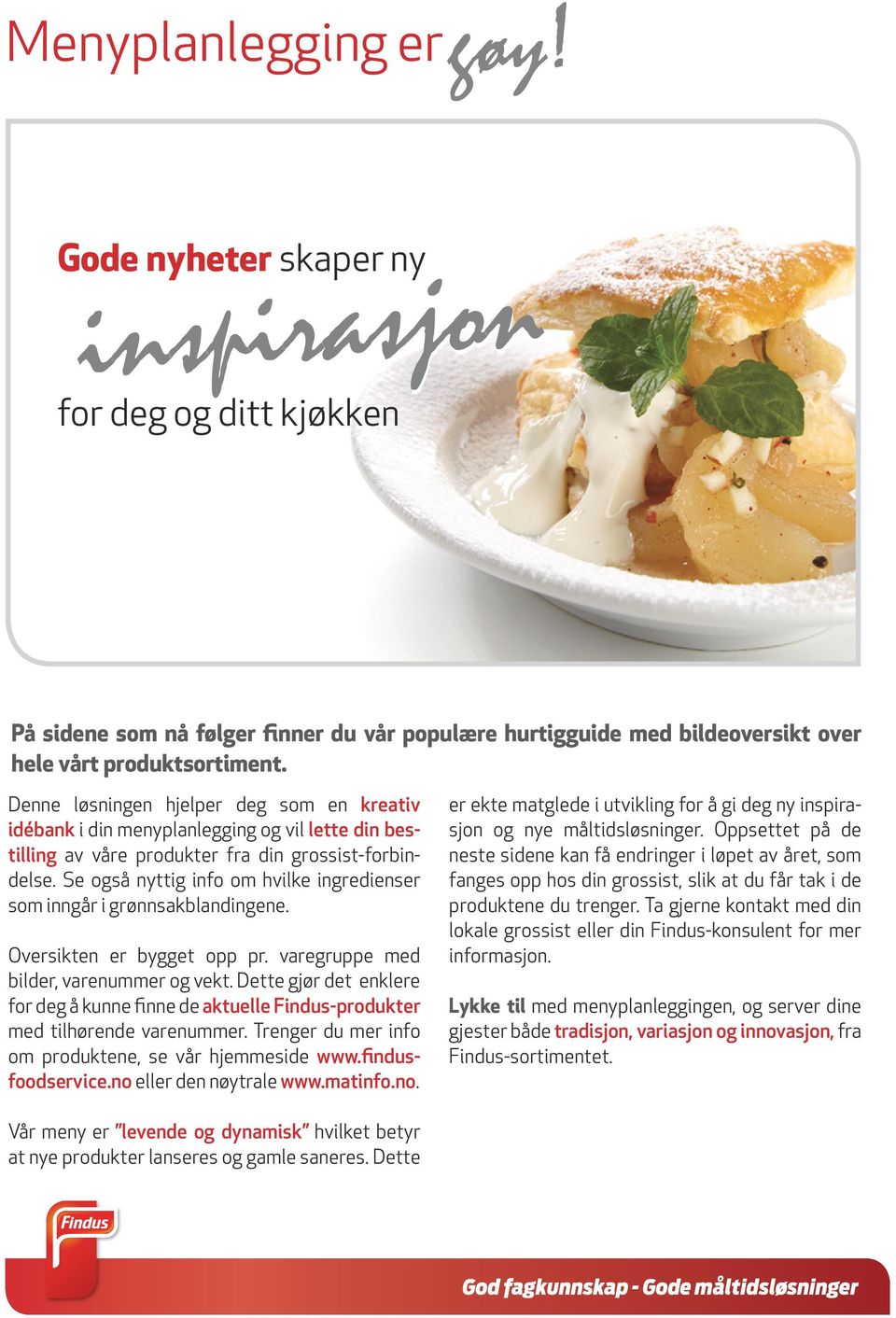 Se også nyttig info om hvilke ingredienser som inngår i grønnsakblandingene. Oversikten er bygget opp pr. varegruppe med bilder, varenummer og vekt.