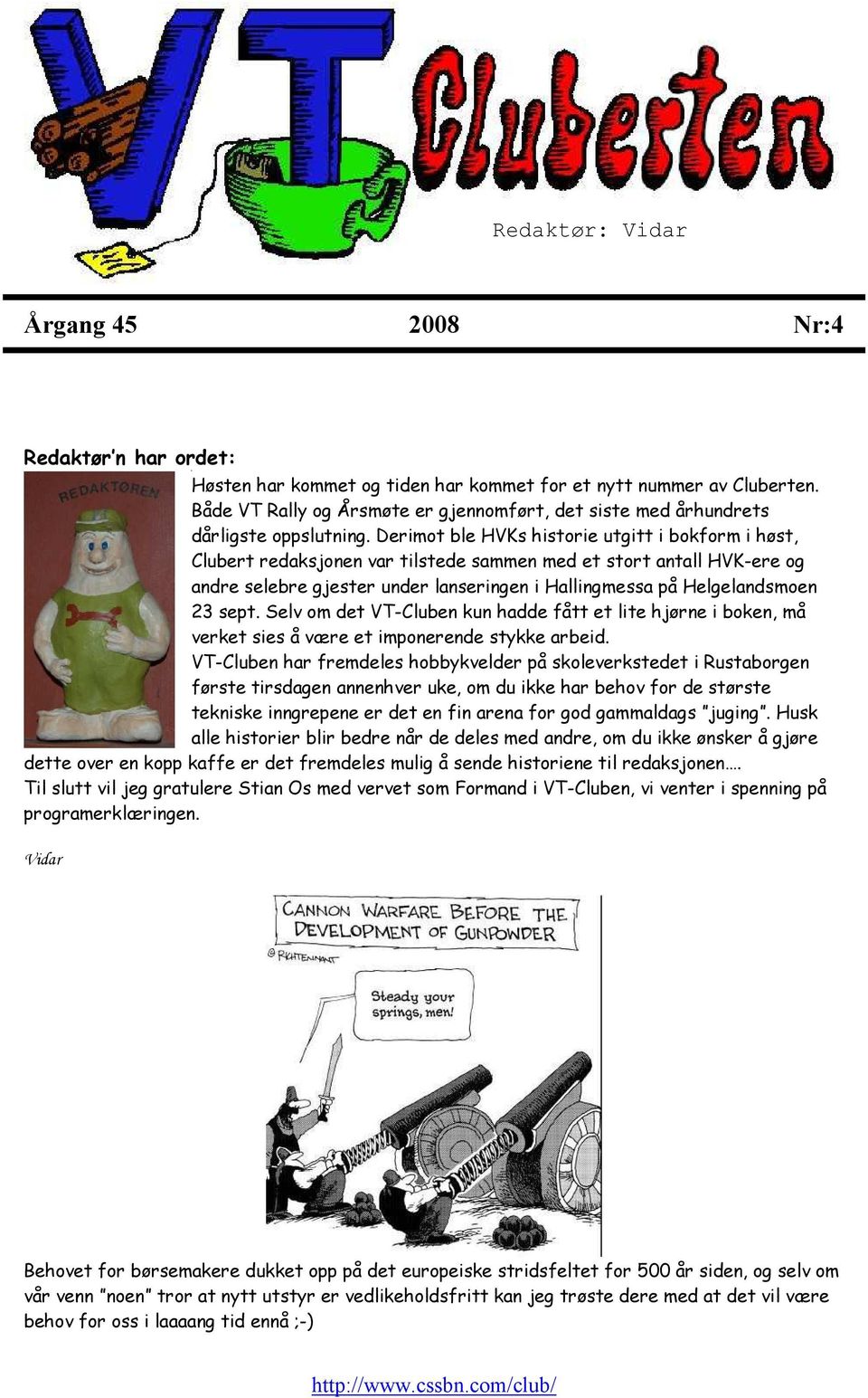 Derimot ble HVKs historie utgitt i bokform i høst, Clubert redaksjonen var tilstede sammen med et stort antall HVK-ere og andre selebre gjester under lanseringen i Hallingmessa på Helgelandsmoen 23