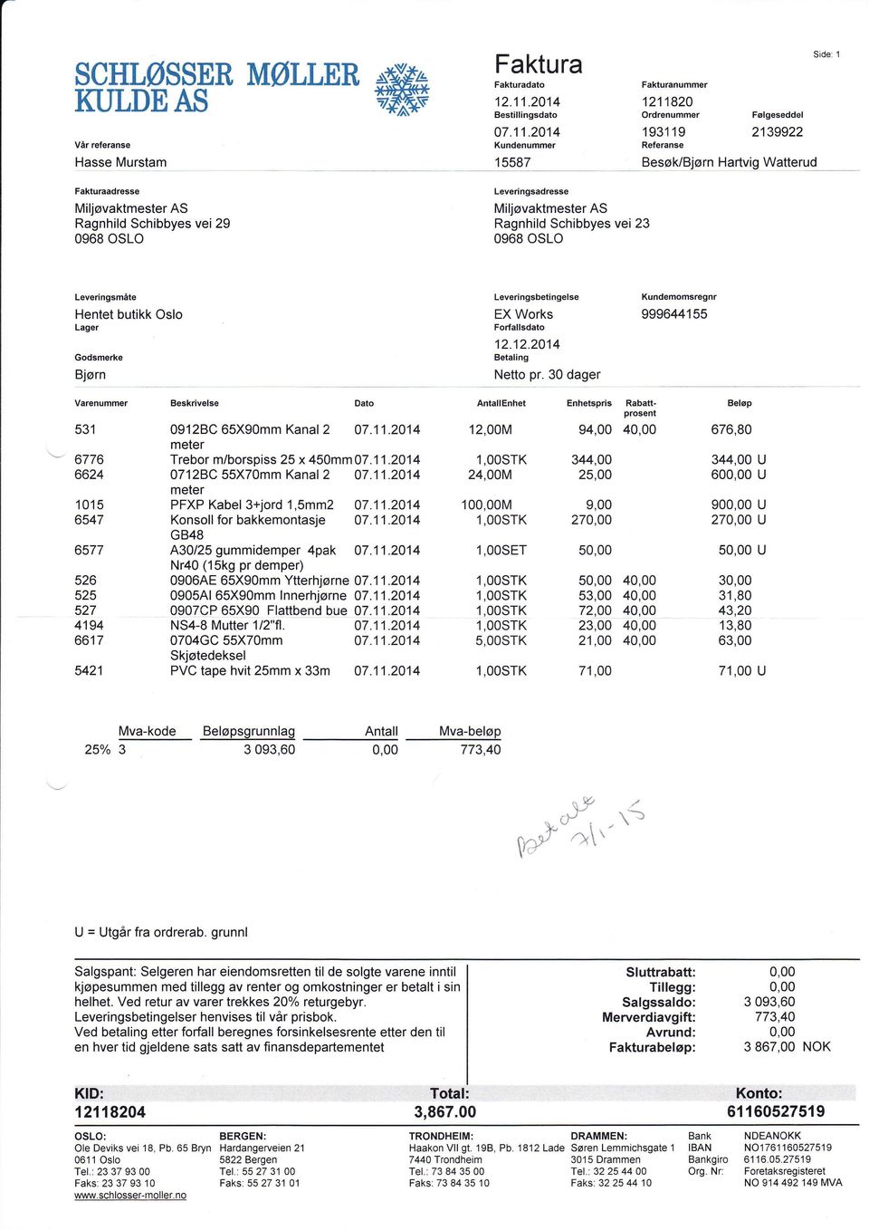 2014 Kundenummer 15587 Fakturanummer 1211820 Ordrenummer 193119 Referanse Følgeseddel 2139922 Besøk/Bjørn Hartvig Watterud Fakturaadresse Leveringsadresse Ragnhild Schibbyes vei 23 0968 0SLO