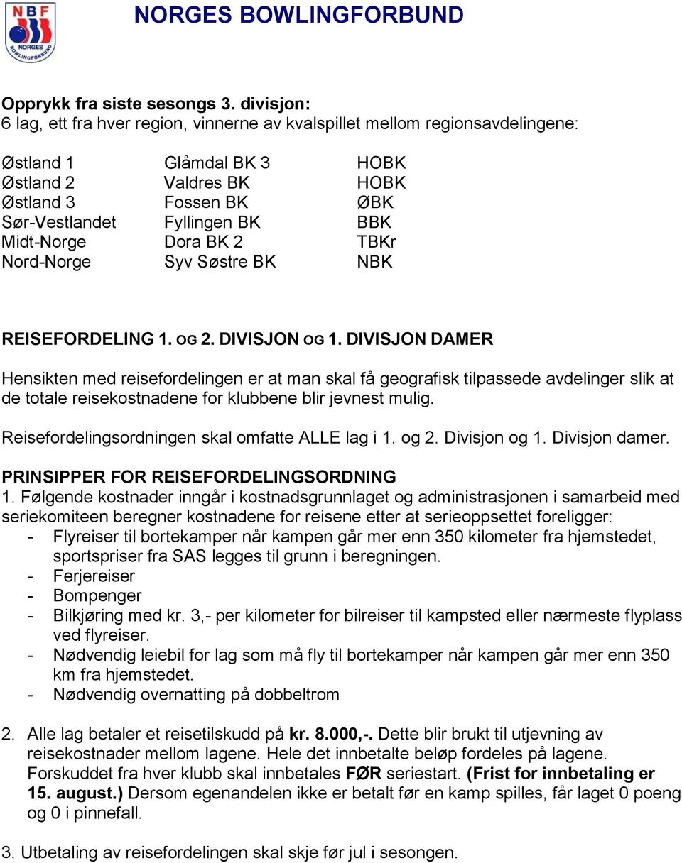 Midt-Norge Dora BK 2 TBKr Nord-Norge Syv Søstre BK NBK REISEFORDELING 1. OG 2. DIVISJON OG 1.