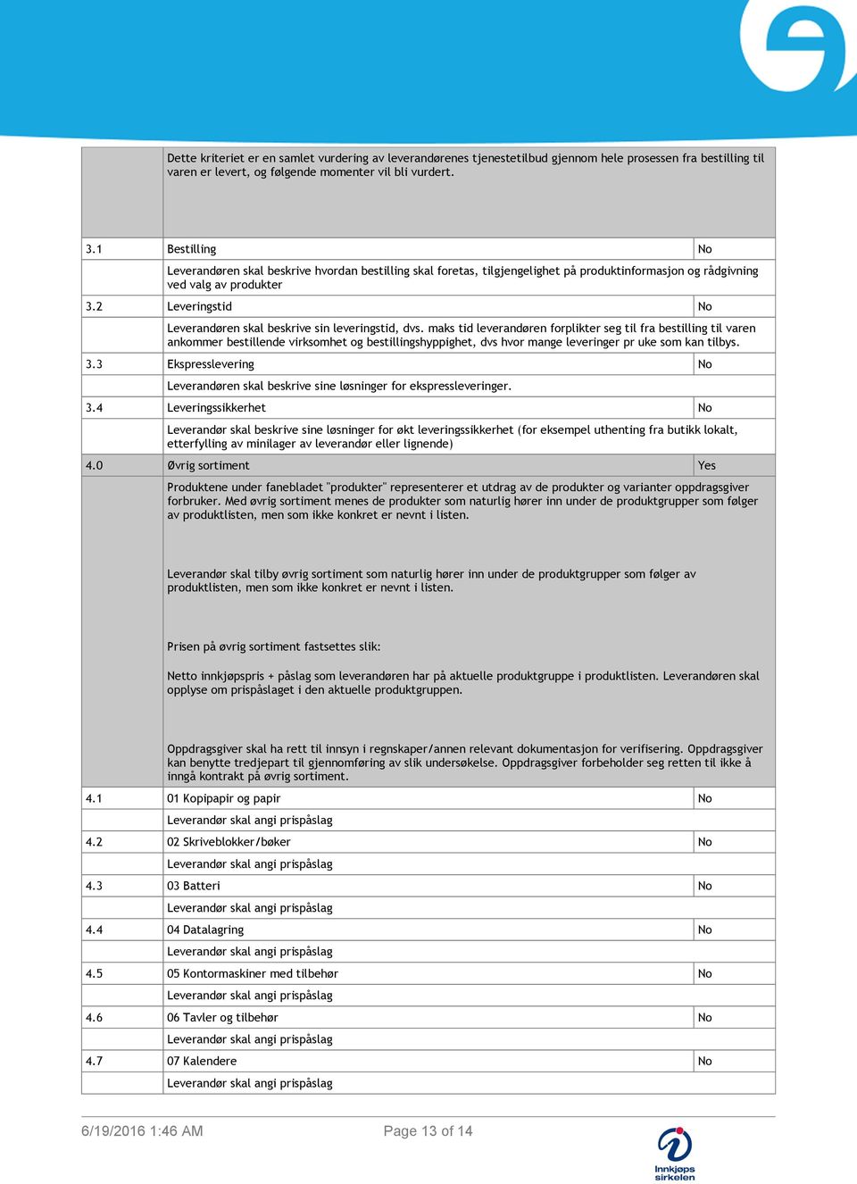 2 Leveristid No Leverandøren skal beskrive sin leveristid, dvs.