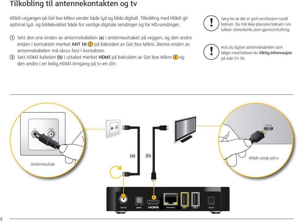 1 Sett den ene enden av antennekabelen (a) i antenneuttaket på veggen, og den andre enden i kontakten merket ANT IN 1 på baksiden av Get box Mikro.