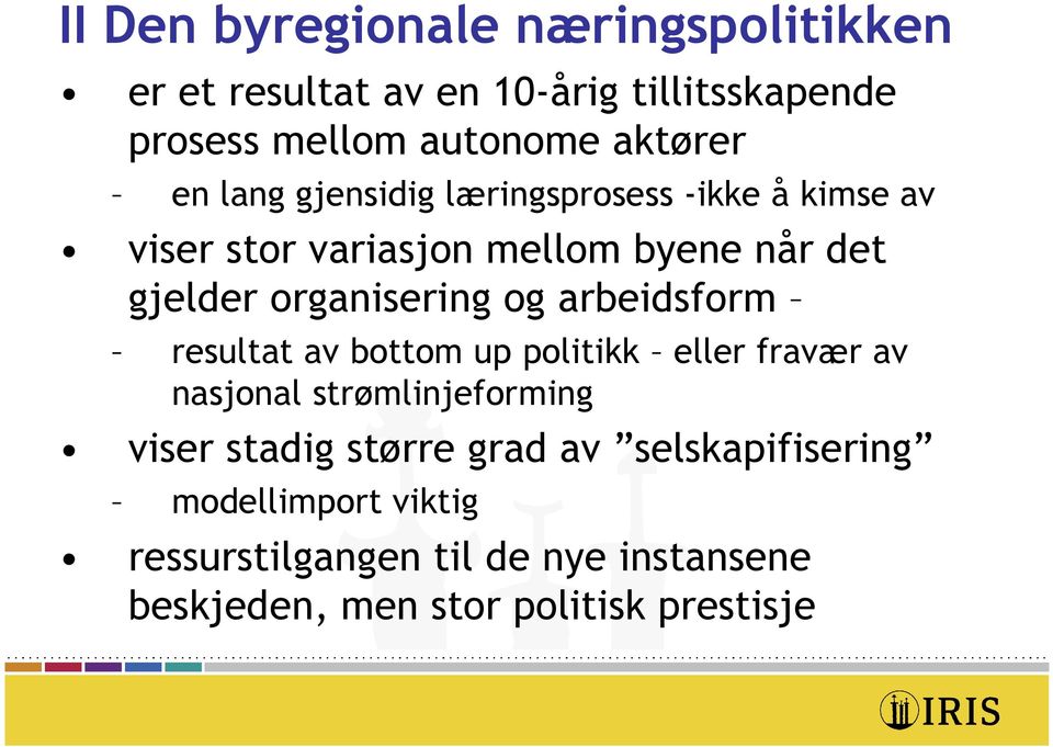 og arbeidsform resultat av bottom up politikk eller fravær av nasjonal strømlinjeforming viser stadig større grad