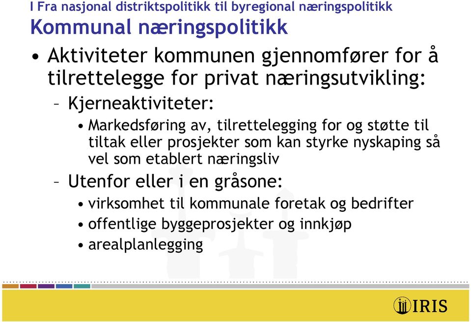 tilrettelegging for og støtte til tiltak eller prosjekter som kan styrke nyskaping så vel som etablert