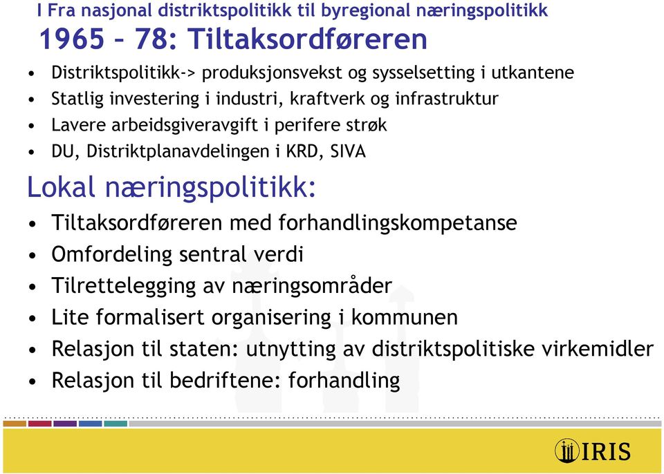 Distriktplanavdelingen i KRD, SIVA Lokal næringspolitikk: Tiltaksordføreren med forhandlingskompetanse Omfordeling sentral verdi