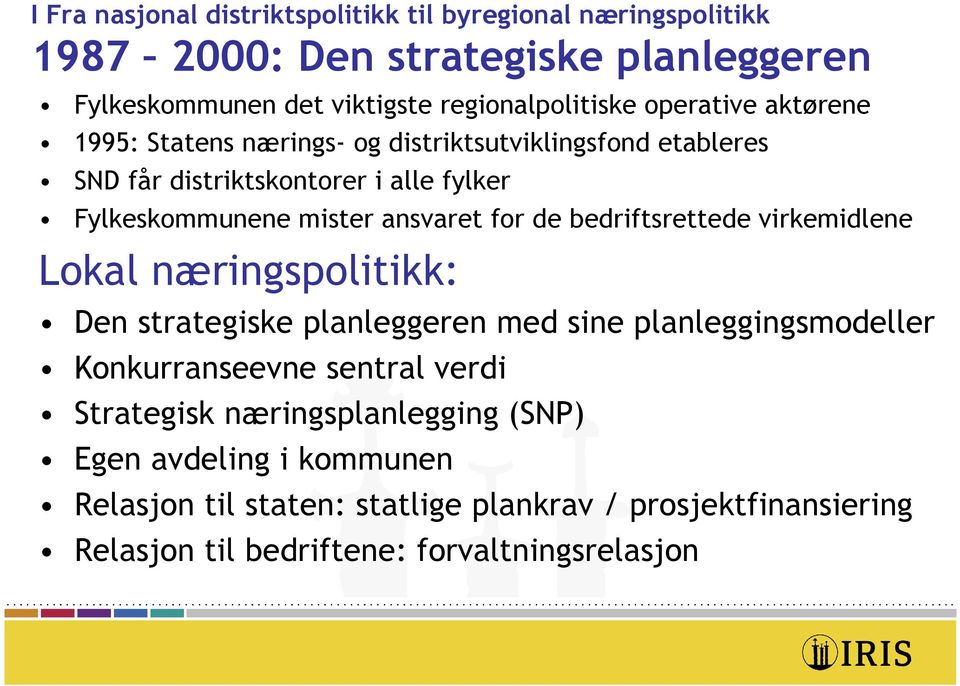 de bedriftsrettede virkemidlene Lokal næringspolitikk: Den strategiske planleggeren med sine planleggingsmodeller Konkurranseevne sentral verdi Strategisk