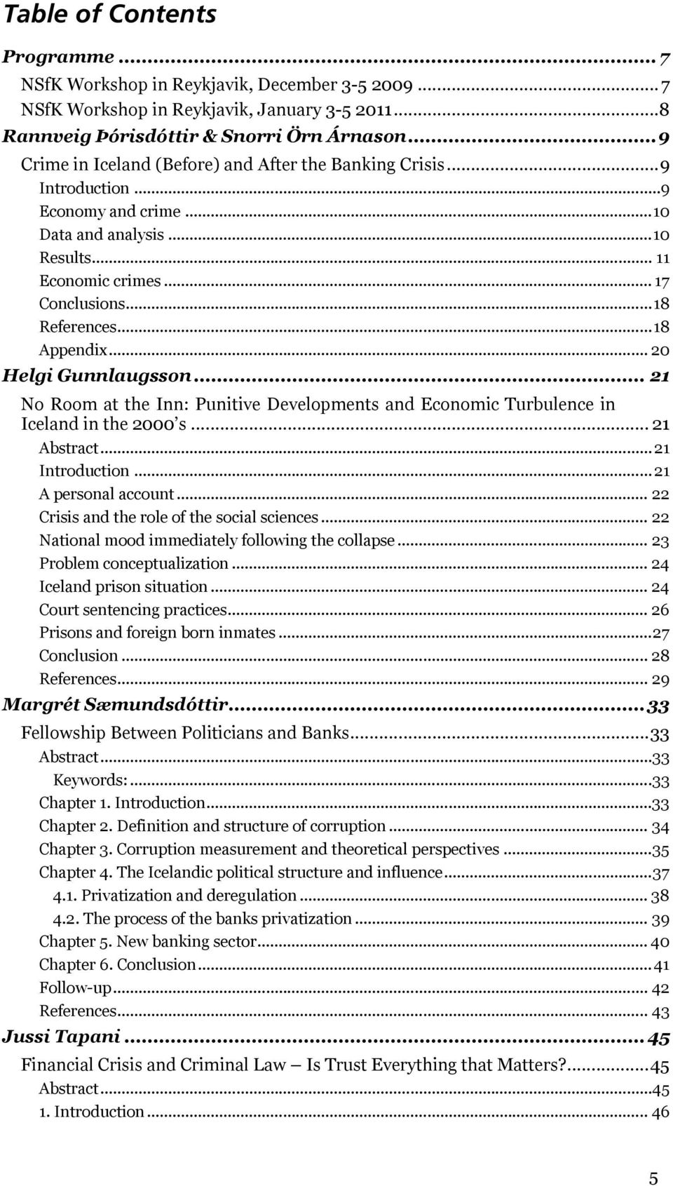 .. 18 Appendix... 20 Helgi Gunnlaugsson... 21 No Room at the Inn: Punitive Developments and Economic Turbulence in Iceland in the 2000 s... 21 Abstract... 21 Introduction... 21 A personal account.