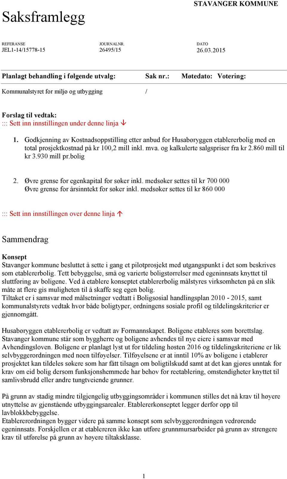 Godkjenning av Kostnadsoppstilling etter anbud for Husabøryggen etablererbolig med en total prosjektkostnad på kr 100,2 mill inkl. mva. og kalkulerte salgspriser fra kr 2.860 mill til kr 3.