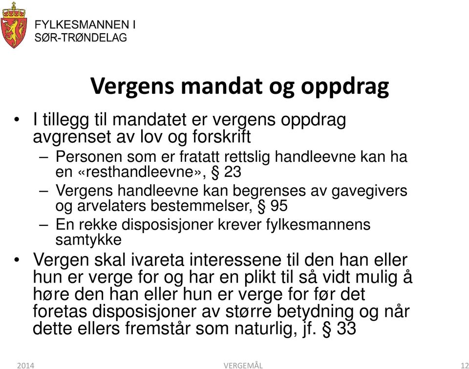 disposisjoner krever fylkesmannens samtykke Vergen skal ivareta interessene til den han eller hun er verge for og har en plikt til så vidt