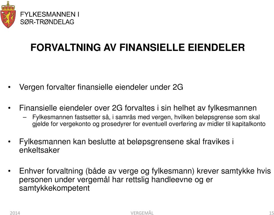 eventuell overføring av midler til kapitalkonto Fylkesmannen kan beslutte at beløpsgrensene skal fravikes i enkeltsaker Enhver