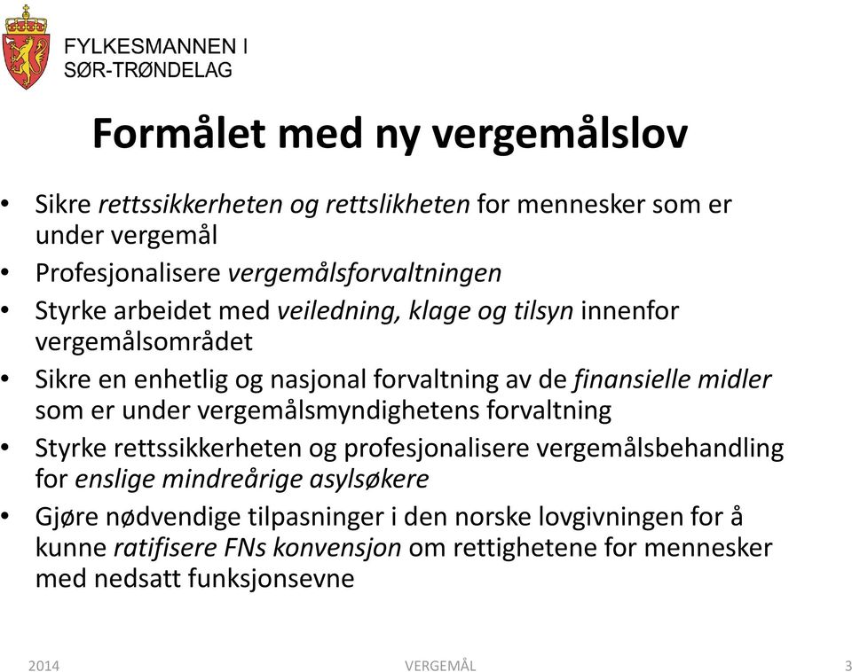 under vergemålsmyndighetens forvaltning Styrke rettssikkerheten og profesjonalisere vergemålsbehandling for enslige mindreårige asylsøkere Gjøre