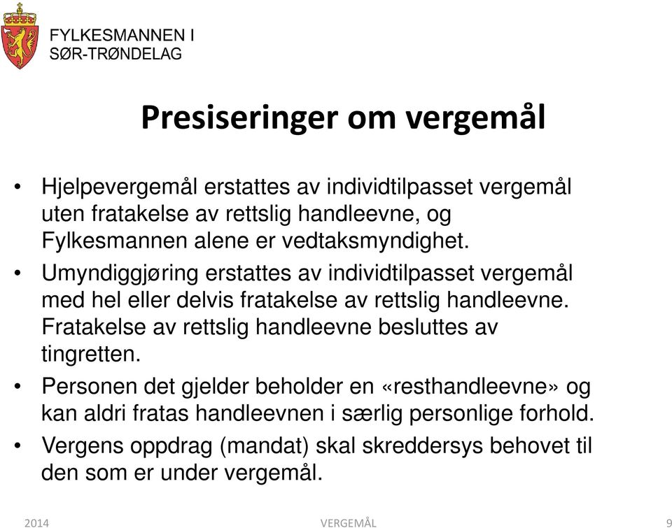 Umyndiggjøring erstattes av individtilpasset vergemål med hel eller delvis fratakelse av rettslig handleevne.