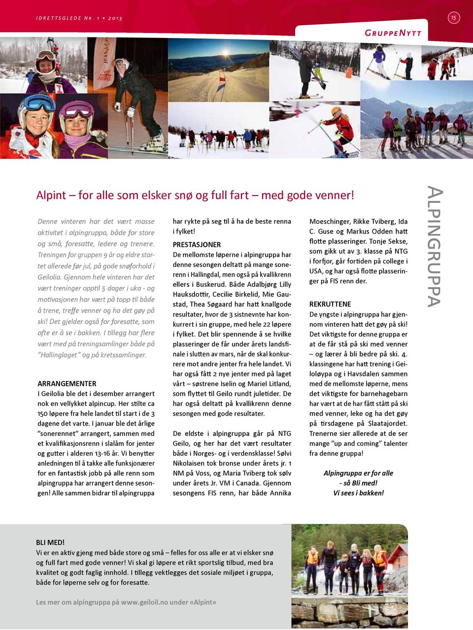 Treningen for gruppen 9 år og eldre startet allerede før jul, på gode snøforhold i Geilolia.