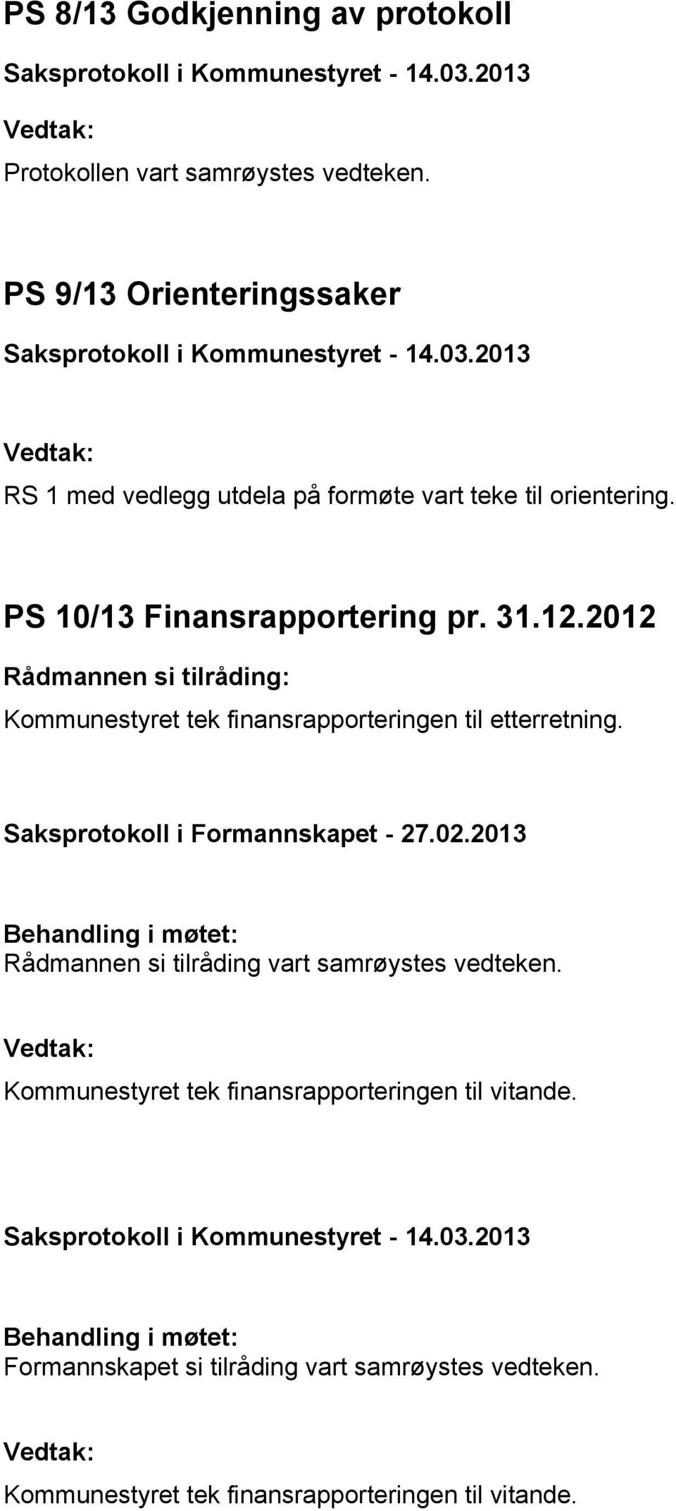 2012 Kommunestyret tek finansrapporteringen til etterretning. Saksprotokoll i Formannskapet - 27.02.