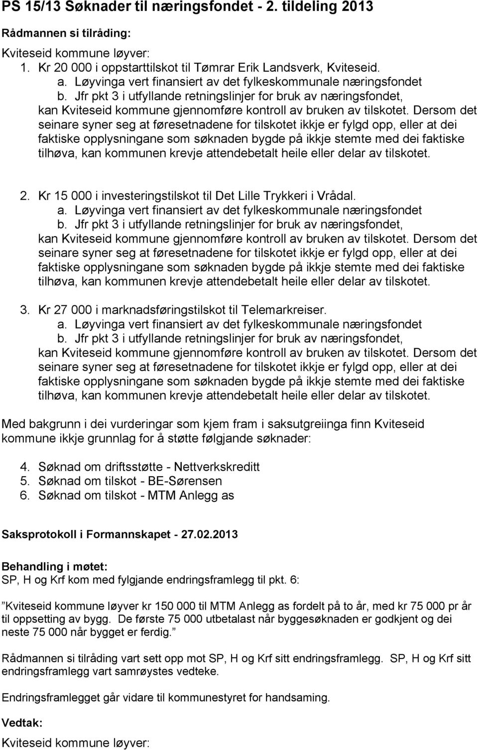 Kr 27 000 i marknadsføringstilskot til Telemarkreiser. b.