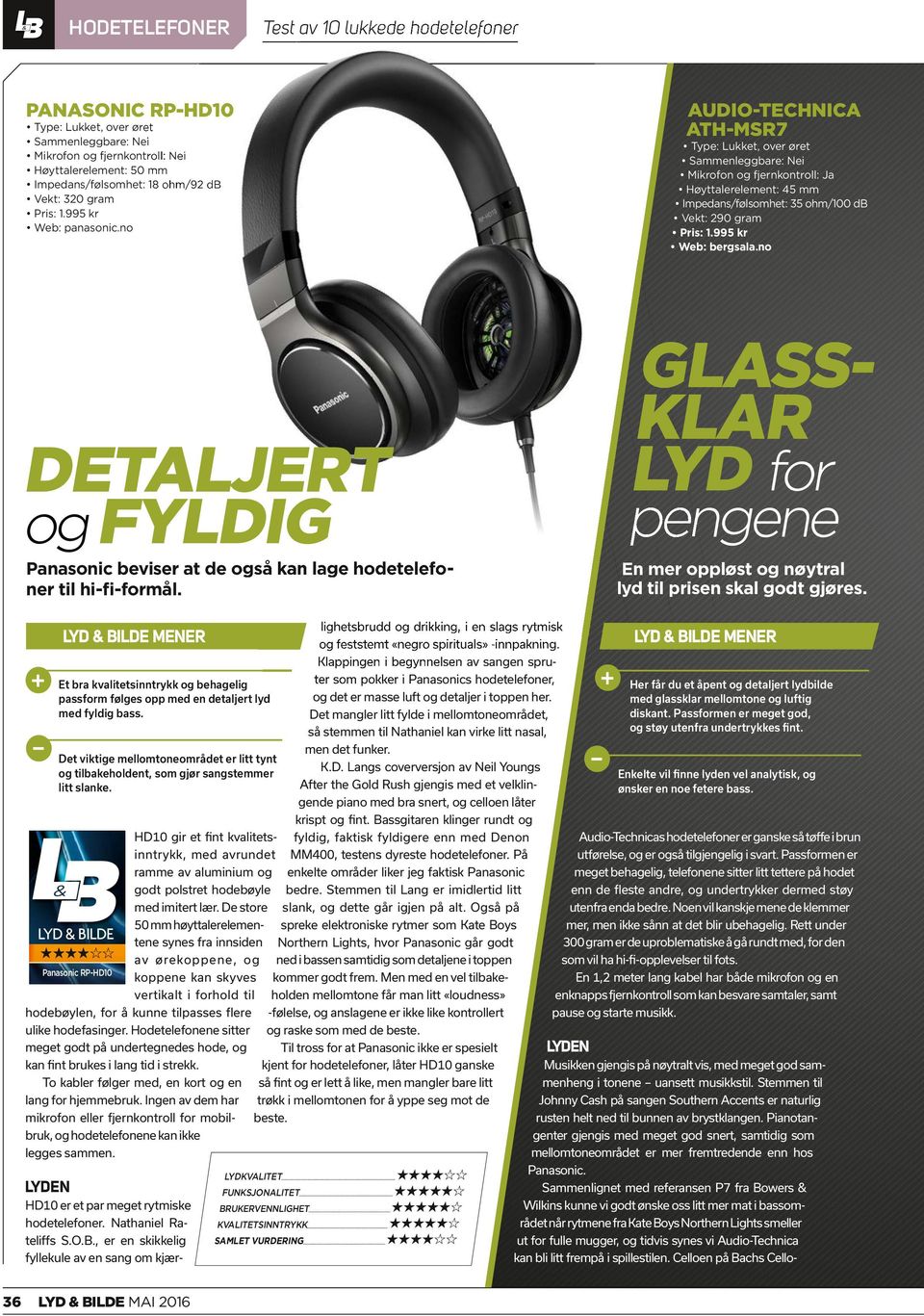 no DETALJERT og FYLDIG Panasonic beviser at de også kan lage ner til hodetelefohi-fi-formål. GLASS- KLAR LYD for pengene En mer oppløst og nøytral lyd til prisen skal godt gjøres.