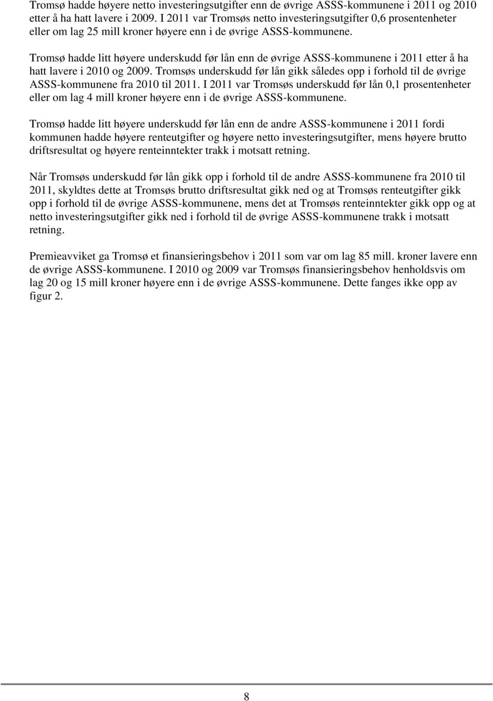 Tromsø hadde litt høyere underskudd før lån enn de øvrige ASSS-kommunene i 2011 etter å ha hatt lavere i 2010 og 2009.