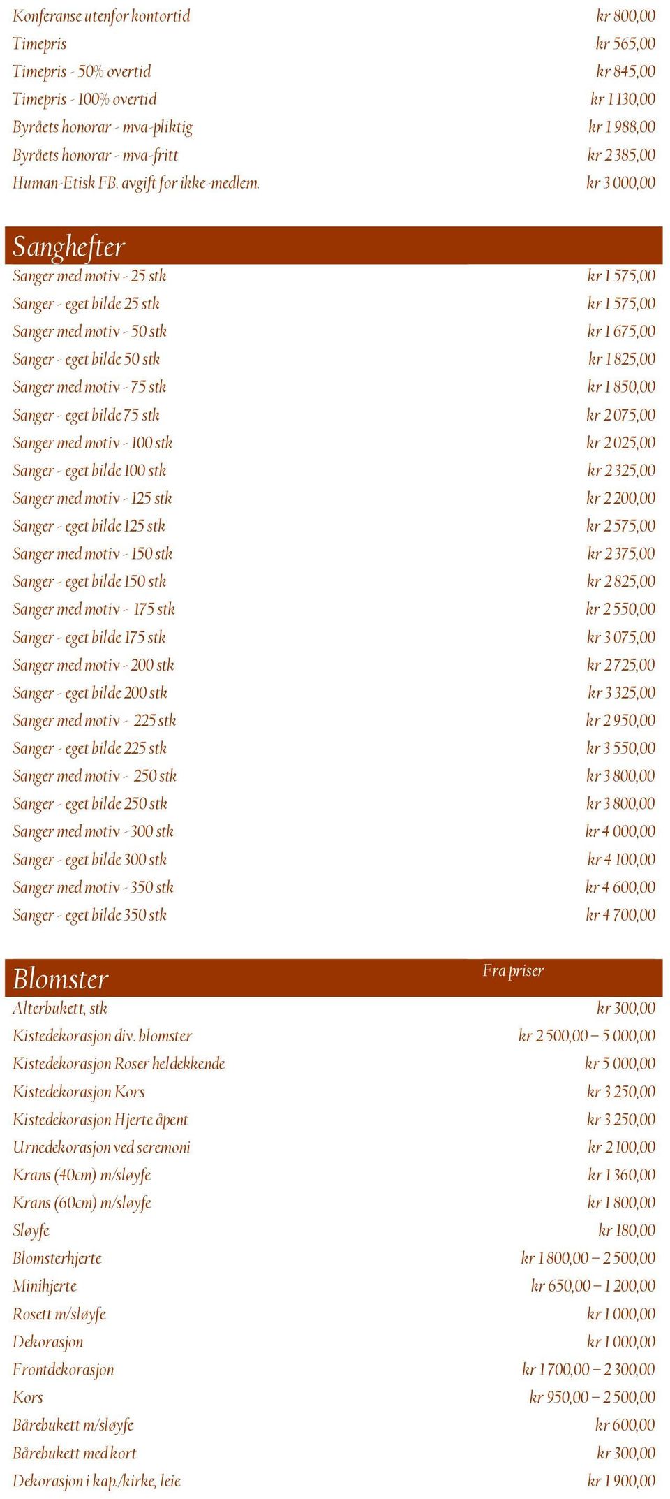 kr 3 000,00 Sanghefter Sanger med motiv - 25 stk kr 1 575,00 Sanger - eget bilde 25 stk kr 1 575,00 Sanger med motiv - 50 stk kr 1 675,00 Sanger - eget bilde 50 stk kr 1 825,00 Sanger med motiv - 75