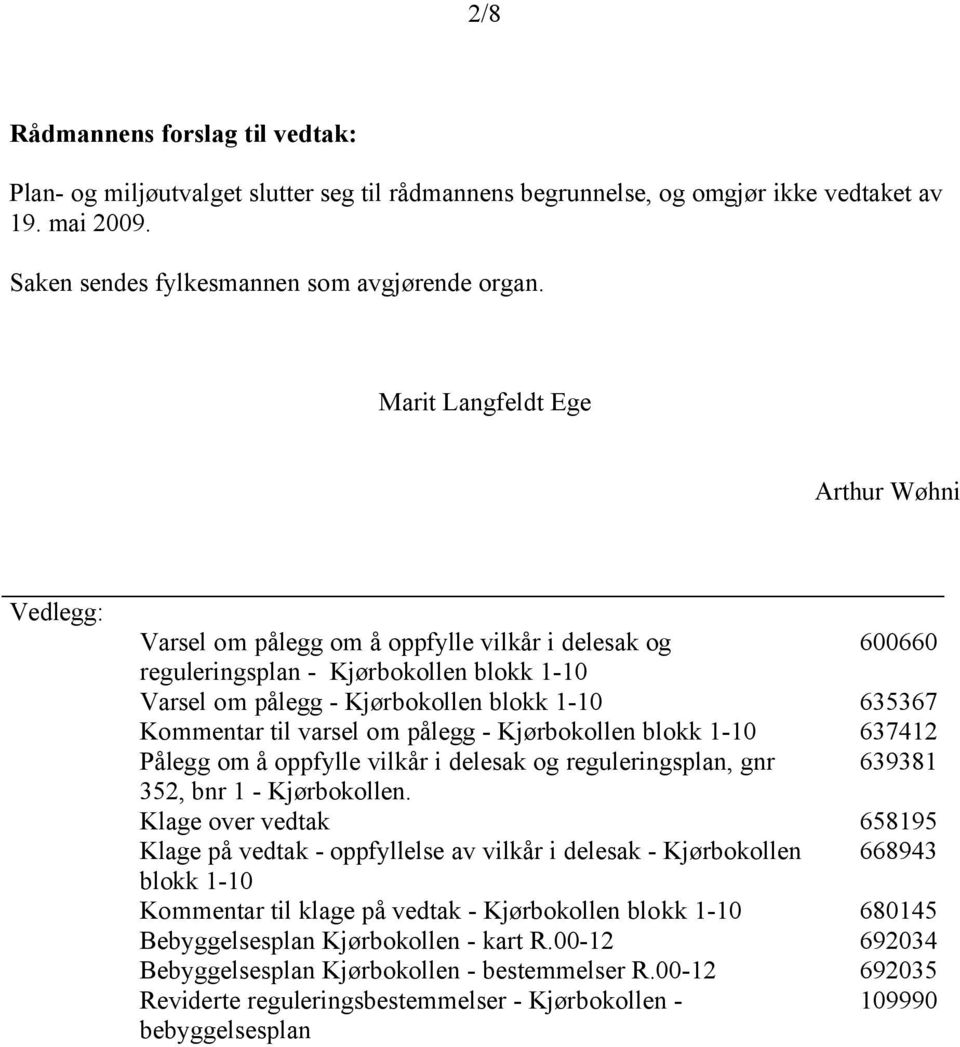 Kommentar til varsel om pålegg - Kjørbokollen blokk 1-10 637412 Pålegg om å oppfylle vilkår i delesak og reguleringsplan, gnr 639381 352, bnr 1 - Kjørbokollen.