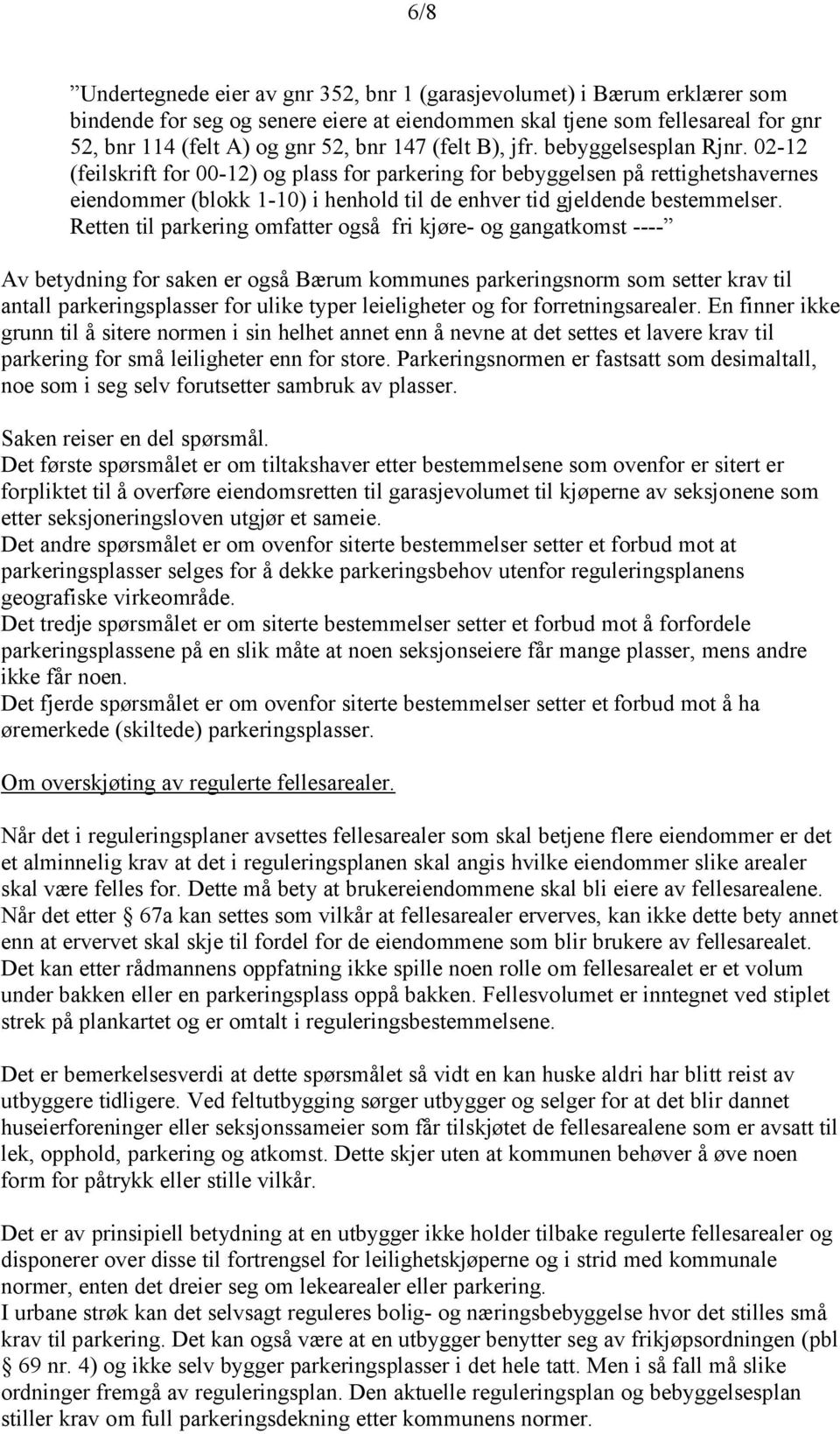 02-12 (feilskrift for 00-12) og plass for parkering for bebyggelsen på rettighetshavernes eiendommer (blokk 1-10) i henhold til de enhver tid gjeldende bestemmelser.