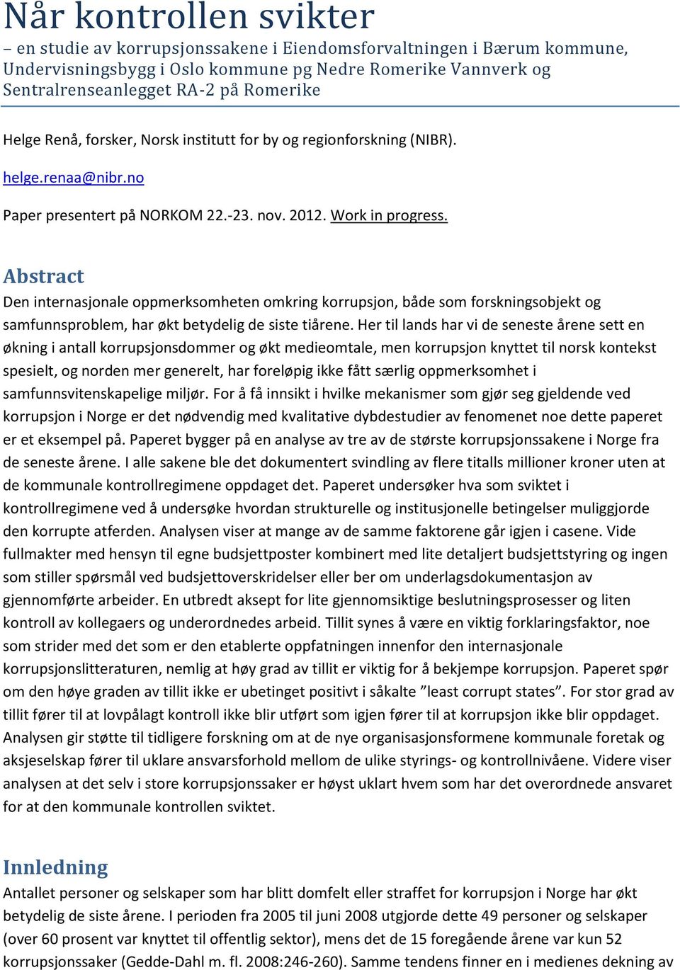 Abstract Den internasjonale oppmerksomheten omkring korrupsjon, både som forskningsobjekt og samfunnsproblem, har økt betydelig de siste tiårene.