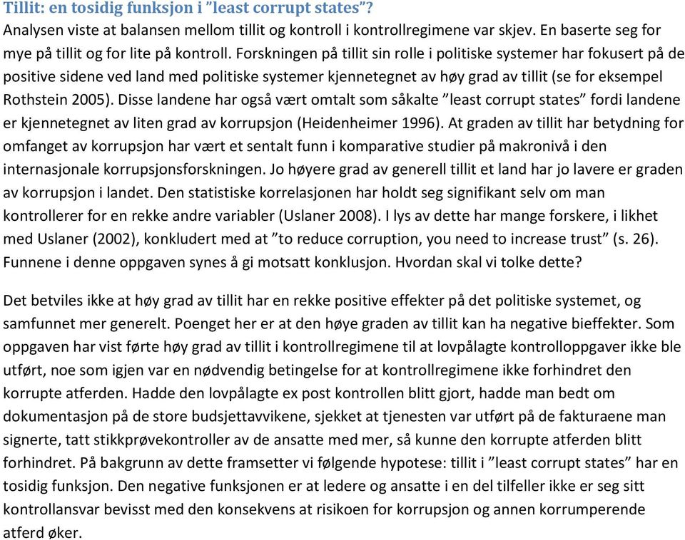 Disse landene har også vært omtalt som såkalte least corrupt states fordi landene er kjennetegnet av liten grad av korrupsjon (Heidenheimer 1996).