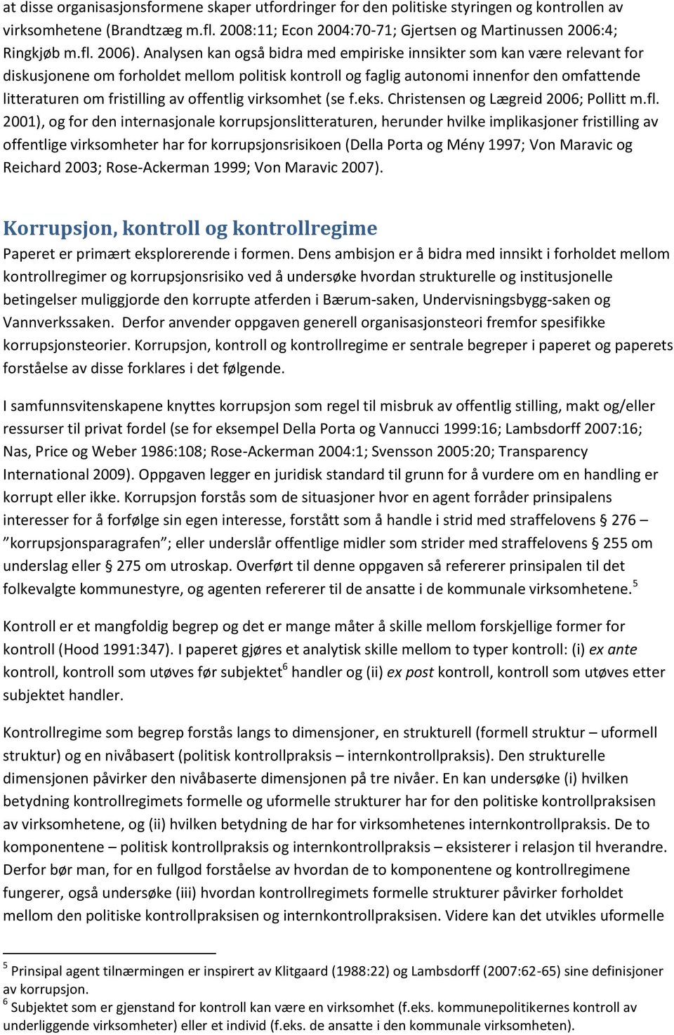 offentlig virksomhet (se f.eks. Christensen og Lægreid 2006; Pollitt m.fl.