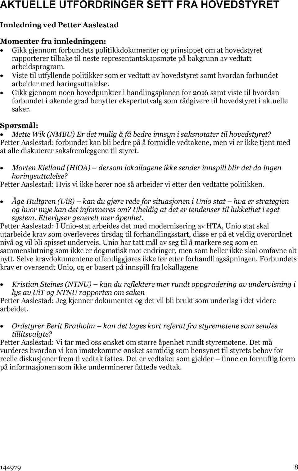 Gikk gjennom noen hovedpunkter i handlingsplanen for 2016 samt viste til hvordan forbundet i økende grad benytter ekspertutvalg som rådgivere til hovedstyret i aktuelle saker.