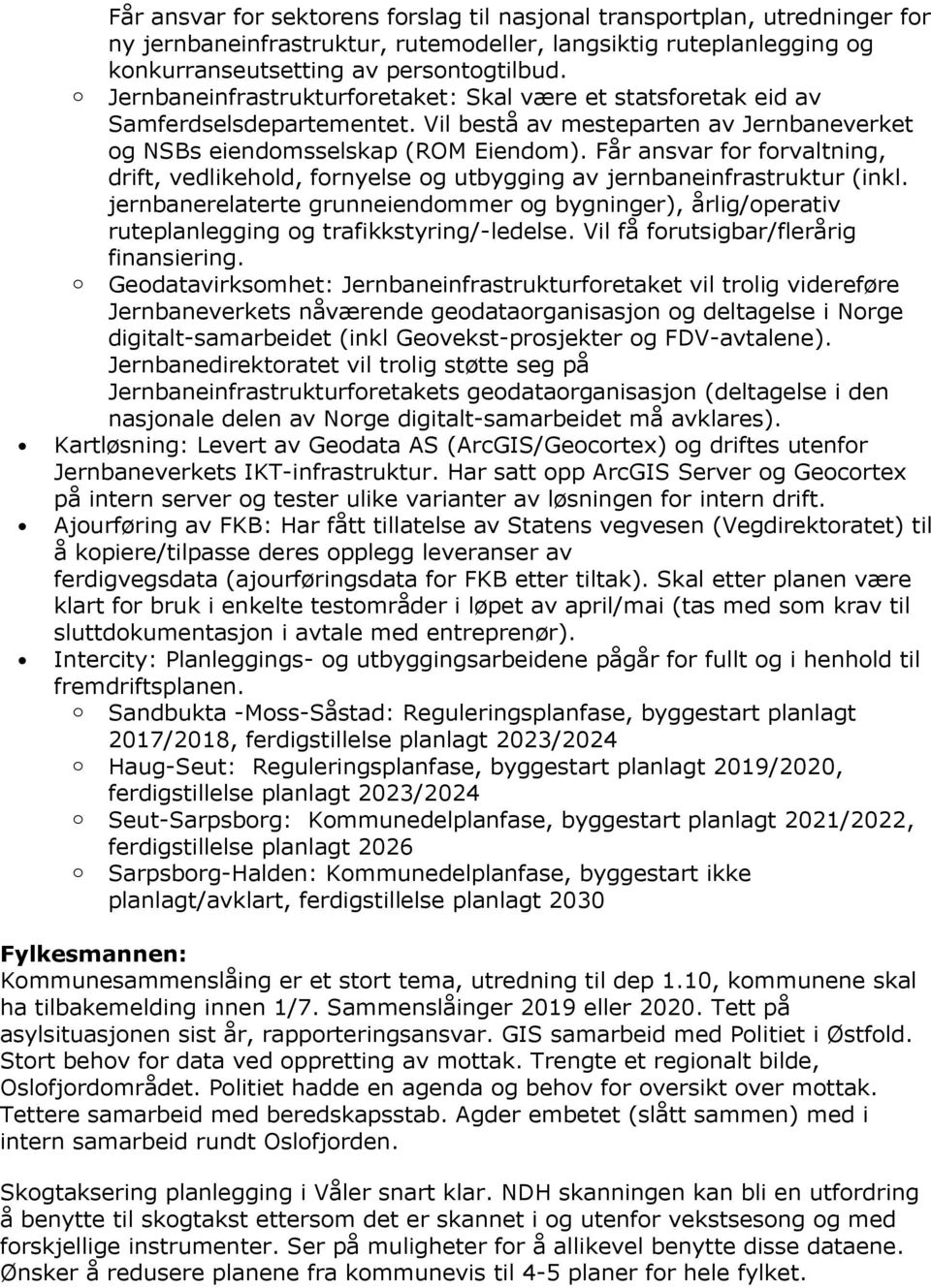 Får ansvar for forvaltning, drift, vedlikehold, fornyelse og utbygging av jernbaneinfrastruktur (inkl.