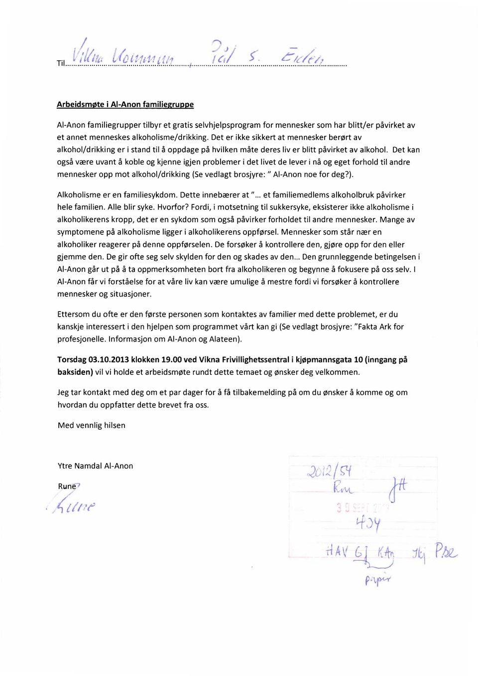 Det kan også være uvant å koble og kjenne igjen problemer i det livet de lever i nå og eget forhold til andre mennesker opp mot alkohol/drikking (Se vedlagt brosjyre: " Al-Anon noe for deg?).