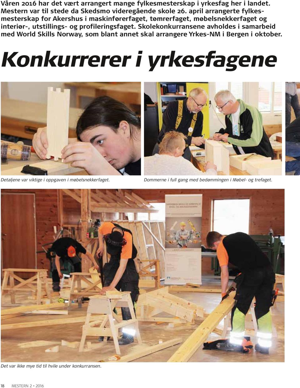 Skolekonkurransene avholdes i samarbeid med World Skills Norway, som blant annet skal arrangere Yrkes-NM i Bergen i oktober.